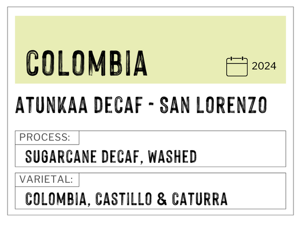 Atunkaa- San Lorenzo Decaf, Colombia | Washed, Sugarcane Decaf